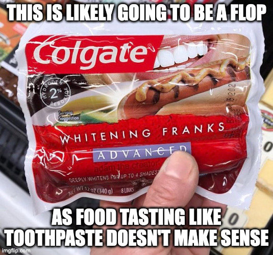 Toothpaste-Flavored Sausages | THIS IS LIKELY GOING TO BE A FLOP; AS FOOD TASTING LIKE TOOTHPASTE DOESN'T MAKE SENSE | image tagged in food,memes,sausage | made w/ Imgflip meme maker