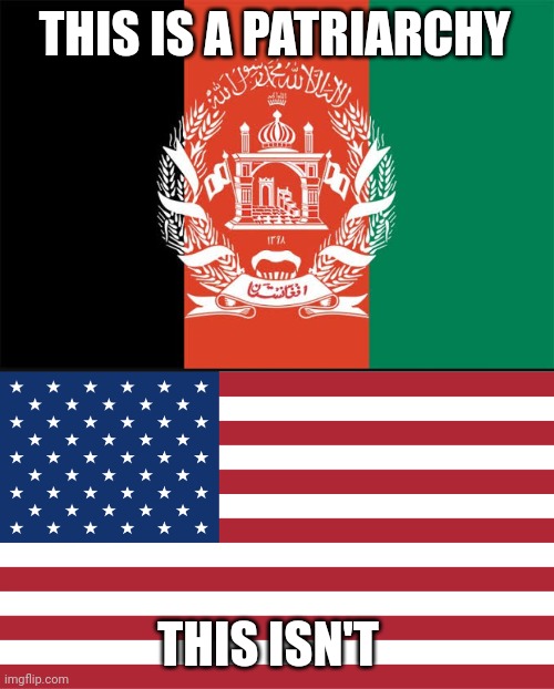 THIS IS A PATRIARCHY THIS ISN'T | image tagged in afghanistan flag,usa | made w/ Imgflip meme maker