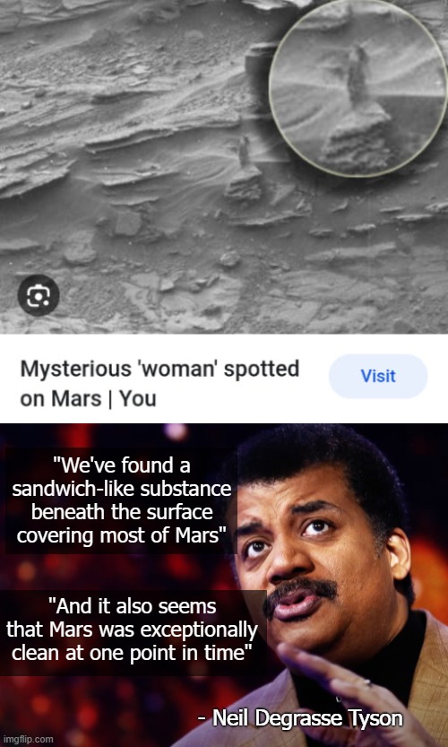 "We've found a sandwich-like substance beneath the surface covering most of Mars"; "And it also seems that Mars was exceptionally clean at one point in time"; - Neil Degrasse Tyson | image tagged in neil degrasse tyson,funny,mars | made w/ Imgflip meme maker