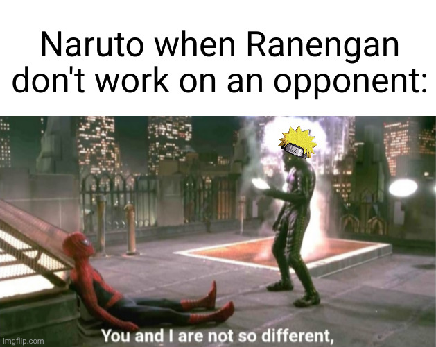TALK YOUR FEELINGS OUT JUTSU | Naruto when Ranengan don't work on an opponent: | image tagged in you and i are not so diffrent,naruto,anime,spiderman,green goblin,so true | made w/ Imgflip meme maker