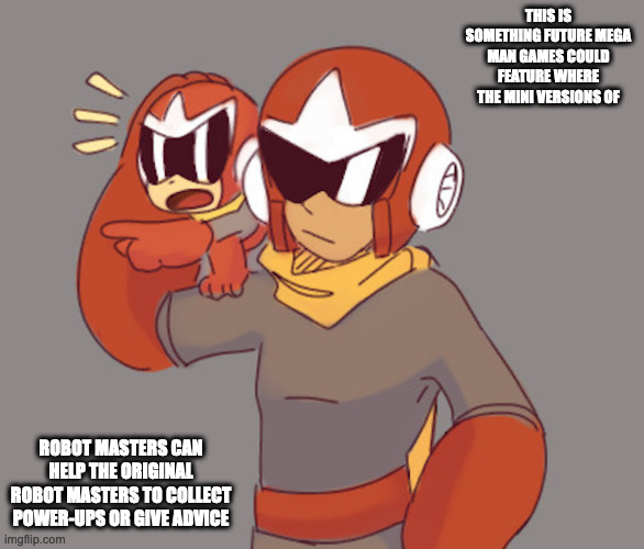 Proto Man With Mini Proto Man | THIS IS SOMETHING FUTURE MEGA MAN GAMES COULD FEATURE WHERE THE MINI VERSIONS OF; ROBOT MASTERS CAN HELP THE ORIGINAL ROBOT MASTERS TO COLLECT POWER-UPS OR GIVE ADVICE | image tagged in megaman,protoman,memes | made w/ Imgflip meme maker