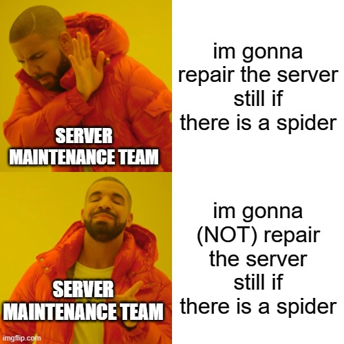 roblox server maintenance team be like | im gonna repair the server still if there is a spider; SERVER MAINTENANCE TEAM; im gonna (NOT) repair the server still if there is a spider; SERVER MAINTENANCE TEAM | image tagged in memes,drake hotline bling,roblox meme | made w/ Imgflip meme maker