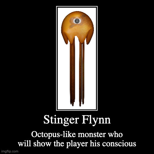 Stinger Flynn | Stinger Flynn | Octopus-like monster who will show the player his conscious | image tagged in demotivationals,garten of banban,stinger flynn,gaming | made w/ Imgflip demotivational maker