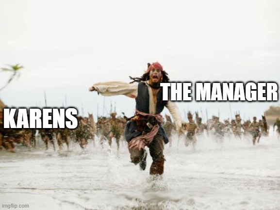 ESCAPE | THE MANAGER; KARENS | image tagged in memes,jack sparrow being chased,karens,manager | made w/ Imgflip meme maker