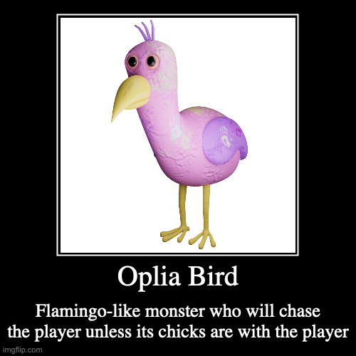 Oplia Bird | Oplia Bird | Flamingo-like monster who will chase the player unless its chicks are with the player | image tagged in demotivationals,garten of banban,oplia bird,gaming | made w/ Imgflip demotivational maker