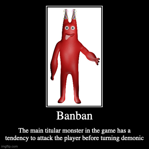 Banban | Banban | The main titular monster in the game has a tendency to attack the player before turning demonic | image tagged in demotivationals,garten of banban,banban,gaming | made w/ Imgflip demotivational maker
