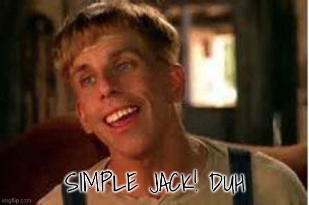 SIMPLE JACK! DUH | image tagged in simple jack | made w/ Imgflip meme maker