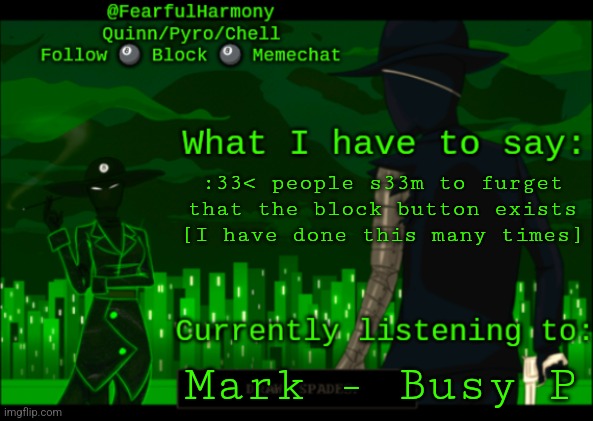 sn8wman temp | :33< people s33m to furget that the block button exists
[I have done this many times]; Mark - Busy P | image tagged in sn8wman temp | made w/ Imgflip meme maker