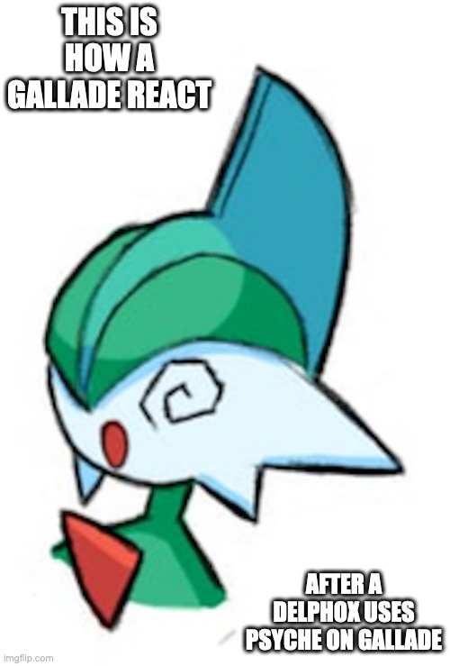 Dizzy Gallade | THIS IS HOW A GALLADE REACT; AFTER A DELPHOX USES PSYCHE ON GALLADE | image tagged in gallade,pokemon,memes | made w/ Imgflip meme maker