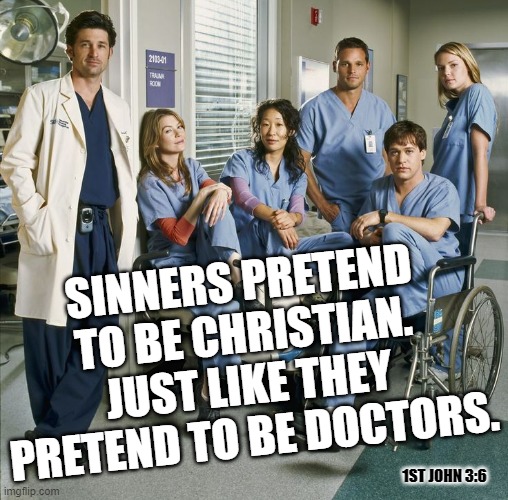 What's Up Doc? | SINNERS PRETEND TO BE CHRISTIAN. JUST LIKE THEY PRETEND TO BE DOCTORS. 1ST JOHN 3:6 | image tagged in trending,funny memes,sinners,upvotes,jesus,god | made w/ Imgflip meme maker