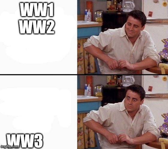 Comprehending Joey | WW1 WW2; WW3 | image tagged in comprehending joey,ww3 | made w/ Imgflip meme maker