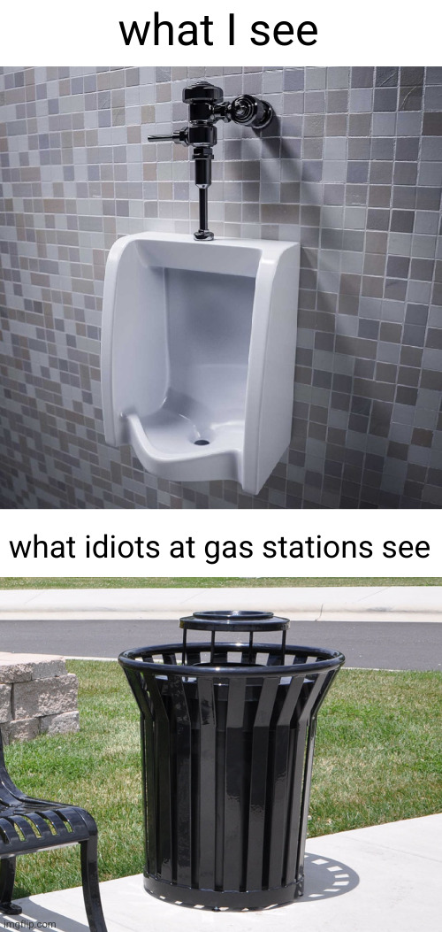 Meme #3,183 | what I see; what idiots at gas stations see | image tagged in blank white template,memes,so true,relatable,gum,trash can | made w/ Imgflip meme maker