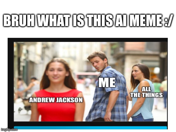 AI memes #7 | BRUH WHAT IS THIS AI MEME :/ | image tagged in funny meme,goofy meme,goofy,dank memes,ai memes | made w/ Imgflip meme maker