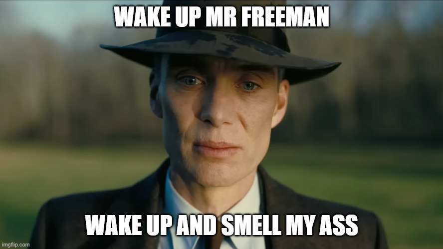 Half life 3 refrence? | WAKE UP MR FREEMAN; WAKE UP AND SMELL MY ASS | image tagged in barbie vs oppenheimer | made w/ Imgflip meme maker