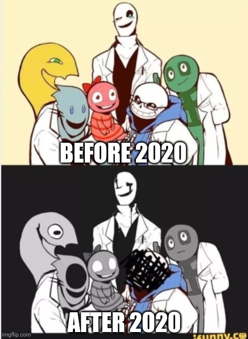 FOR REAL THO | BEFORE 2020; AFTER 2020 | image tagged in undertale gaster | made w/ Imgflip meme maker