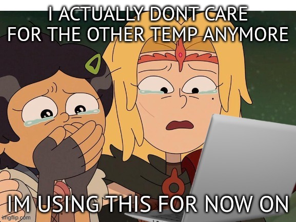 Crying at computer | I ACTUALLY DONT CARE FOR THE OTHER TEMP ANYMORE; IM USING THIS FOR NOW ON | image tagged in crying at computer | made w/ Imgflip meme maker