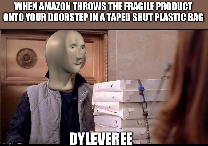 Hmm yes | WHEN AMAZON THROWS THE FRAGILE PRODUCT ONTO YOUR DOORSTEP IN A TAPED SHUT PLASTIC BAG; DYLEVEREE | image tagged in spider-man pizza | made w/ Imgflip meme maker