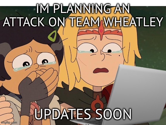 Wish me luck | IM PLANNING AN ATTACK ON TEAM WHEATLEY; UPDATES SOON | image tagged in crying at computer | made w/ Imgflip meme maker