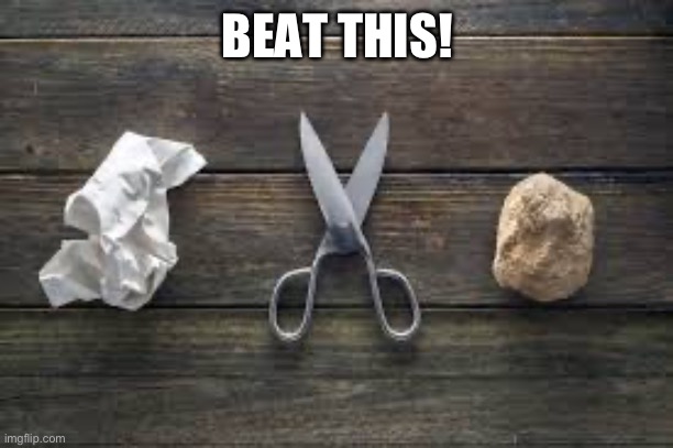 Rock paper scissors | BEAT THIS! | image tagged in rock paper scissors | made w/ Imgflip meme maker