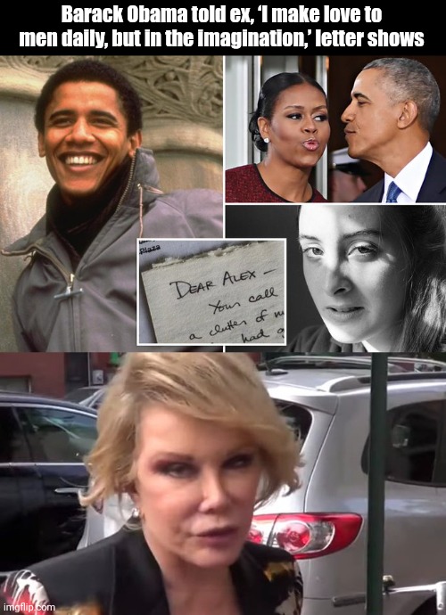 Joan knew. | Barack Obama told ex, ‘I make love to men daily, but in the imagination,’ letter shows | image tagged in memes | made w/ Imgflip meme maker