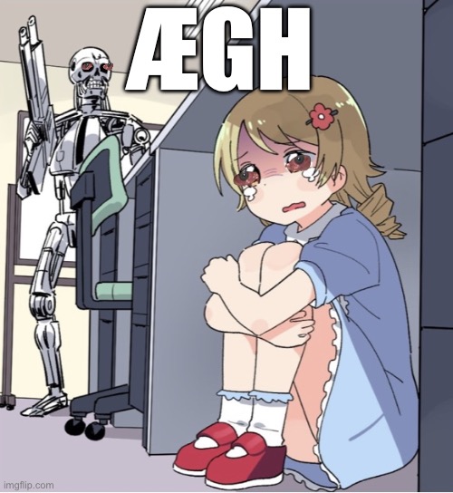 Anime Girl Hiding from Terminator | ÆGH | image tagged in anime girl hiding from terminator | made w/ Imgflip meme maker