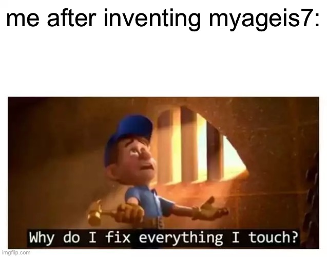 bwahahahaha | me after inventing myageis7: | image tagged in fix it felix | made w/ Imgflip meme maker