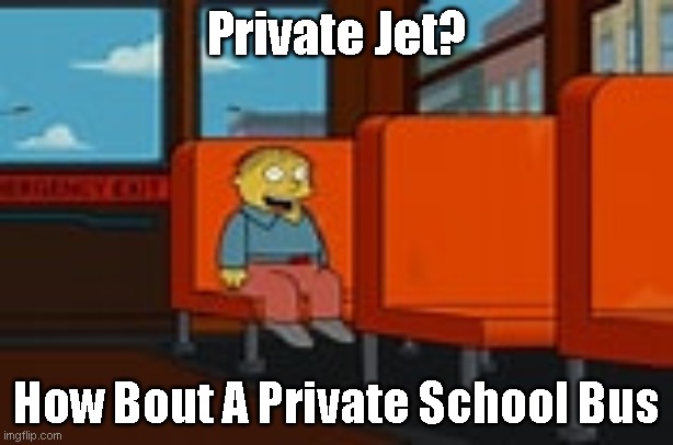 Private Jet How Bout A Private School Bus | Private Jet? How Bout A Private School Bus | image tagged in bus,funny memes | made w/ Imgflip meme maker