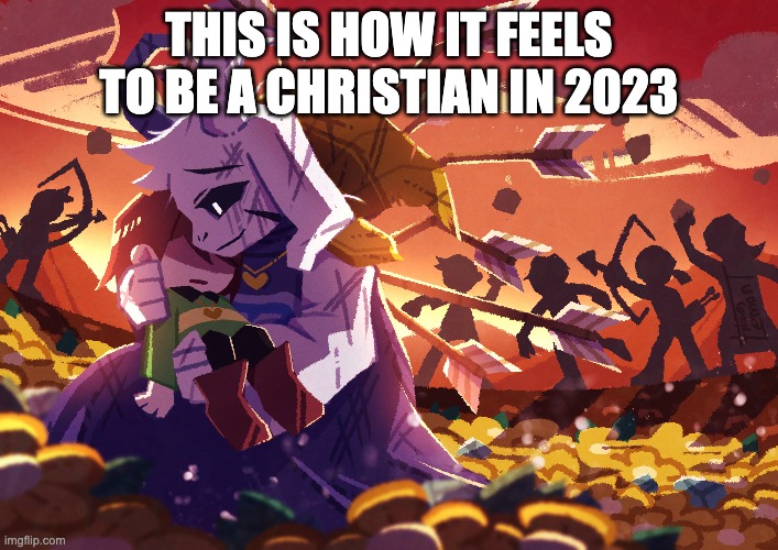 Religion | THIS IS HOW IT FEELS TO BE A CHRISTIAN IN 2023 | image tagged in christianity,christian memes,persecution,presbytarian,jesus,religion | made w/ Imgflip meme maker