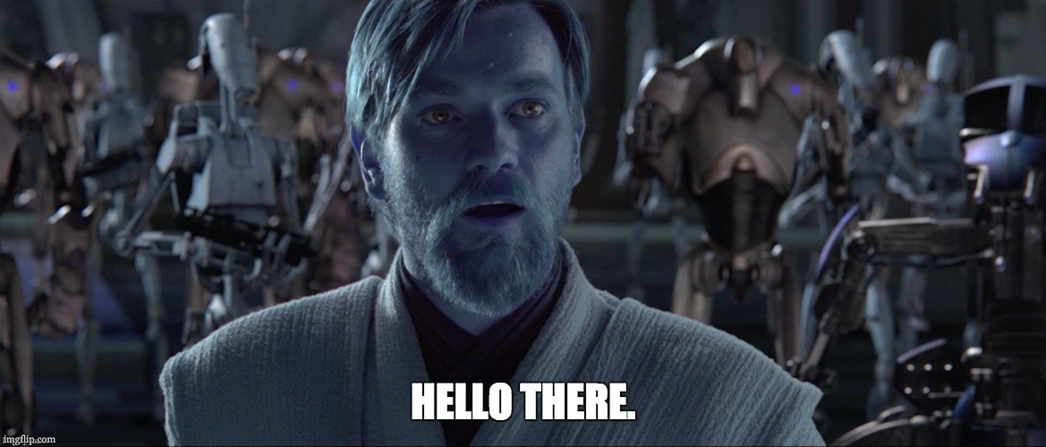 Obi Wan Hello There | image tagged in obi wan hello there | made w/ Imgflip meme maker