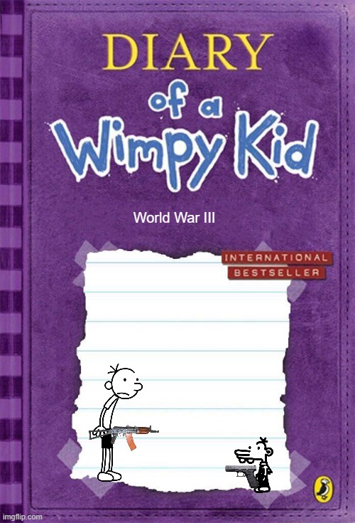 Diary of a Wimpy Kid Cover Template | World War III | image tagged in diary of a wimpy kid cover template | made w/ Imgflip meme maker