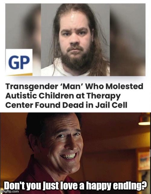 There goes prison inmates doing more to stop pedophilia than our own government again. | Don't you just love a happy ending? | image tagged in memes | made w/ Imgflip meme maker