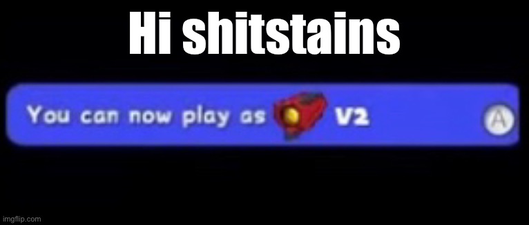 h | Hi shitstains | made w/ Imgflip meme maker