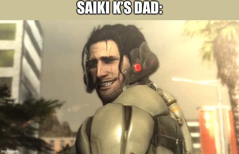 Jetstream Sam | SAIKI K’S DAD: | image tagged in jetstream sam | made w/ Imgflip meme maker