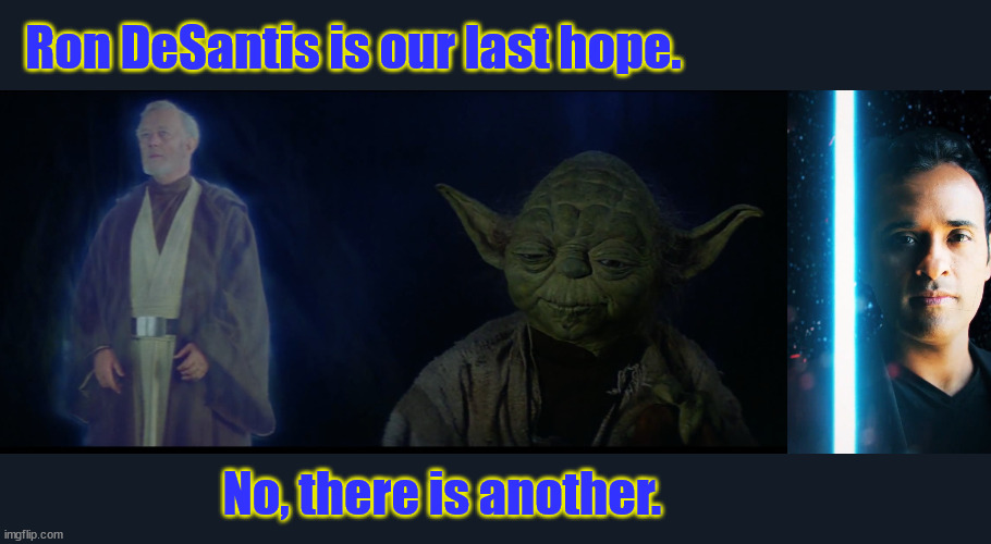 Jedi Master Ramaswamy | Ron DeSantis is our last hope. No, there is another. | image tagged in jedi | made w/ Imgflip meme maker