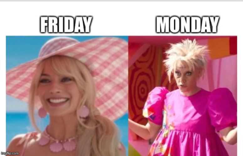 I hate mondays | image tagged in funny,friday,monday,meme,barbie | made w/ Imgflip meme maker