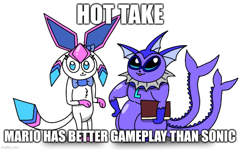 sonic has better lore n shit tho | HOT TAKE; MARIO HAS BETTER GAMEPLAY THAN SONIC | image tagged in sylceon and leroy drawn by pt | made w/ Imgflip meme maker