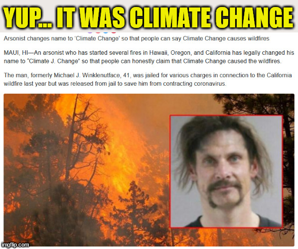 Yes... Climate Change did it... | YUP... IT WAS CLIMATE CHANGE | image tagged in climate change | made w/ Imgflip meme maker