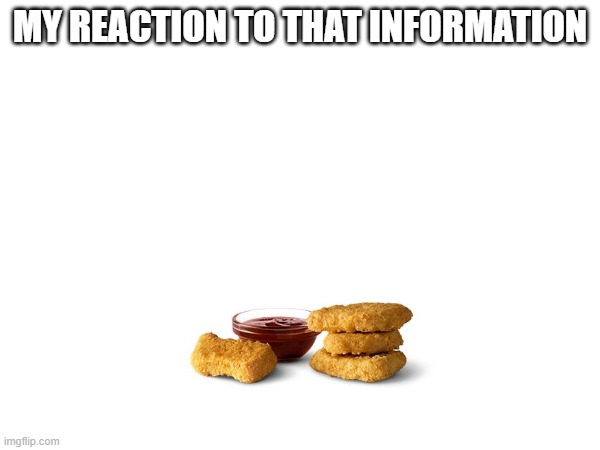 My Reaction To That Information | MY REACTION TO THAT INFORMATION | image tagged in mcdonalds | made w/ Imgflip meme maker