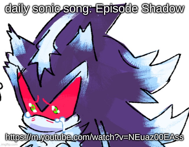 i forgort yesterday (also i dont use yt mobile, i got the link from googe) | daily sonic song: Episode Shadow; https://m.youtube.com/watch?v=NEuaz00EAss | image tagged in sad mephiles by mary-venom | made w/ Imgflip meme maker