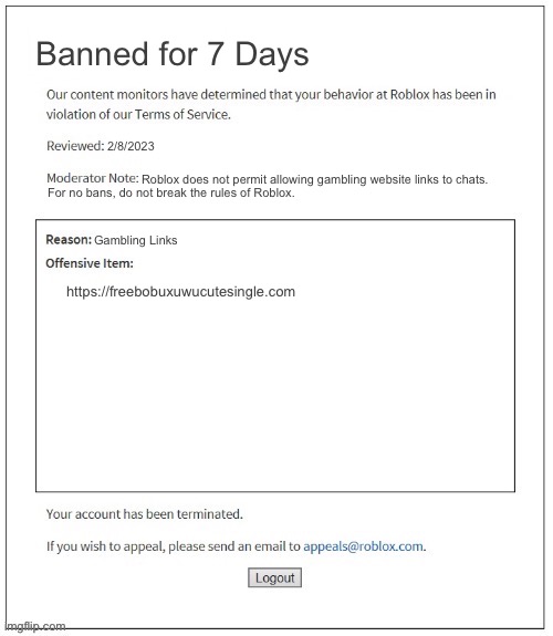 I HATE GAMBLING >:( | Banned for 7 Days; 2/8/2023; Roblox does not permit allowing gambling website links to chats. For no bans, do not break the rules of Roblox. Gambling Links; https://freebobuxuwucutesingle.com | image tagged in moderation system,uwu,sfw,single,banned from roblox | made w/ Imgflip meme maker
