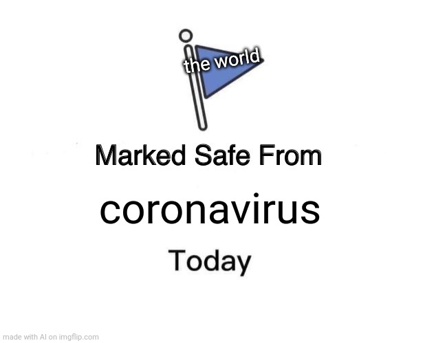 Marked Safe From | the world; coronavirus | image tagged in memes,marked safe from | made w/ Imgflip meme maker