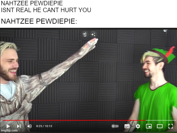 E | NAHTZEE PEWDIEPIE ISNT REAL HE CANT HURT YOU; NAHTZEE PEWDIEPIE: | image tagged in ww2,pewdiepie,jacksepticeye | made w/ Imgflip meme maker