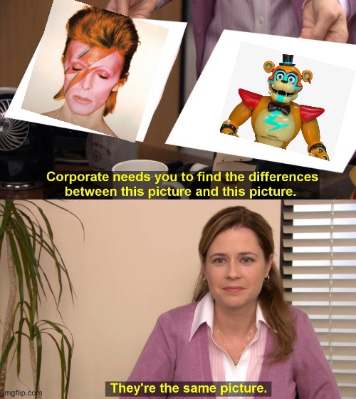 Glamrock Bowie | image tagged in they are the same picture,freddy fazbear,five nights at freddys,david bowie | made w/ Imgflip meme maker