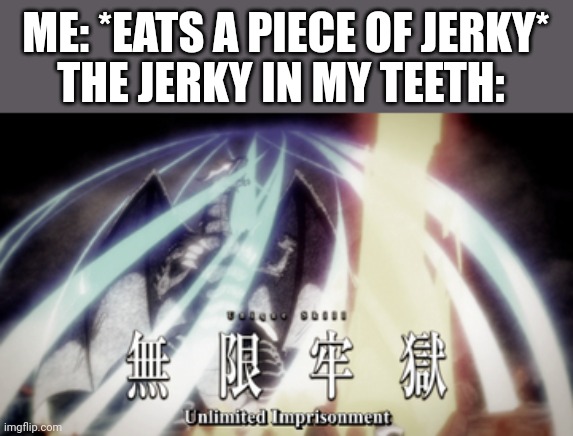 The anime that this template is from: That Time I Got Reincarnated as a Slime | ME: *EATS A PIECE OF JERKY*; THE JERKY IN MY TEETH: | made w/ Imgflip meme maker