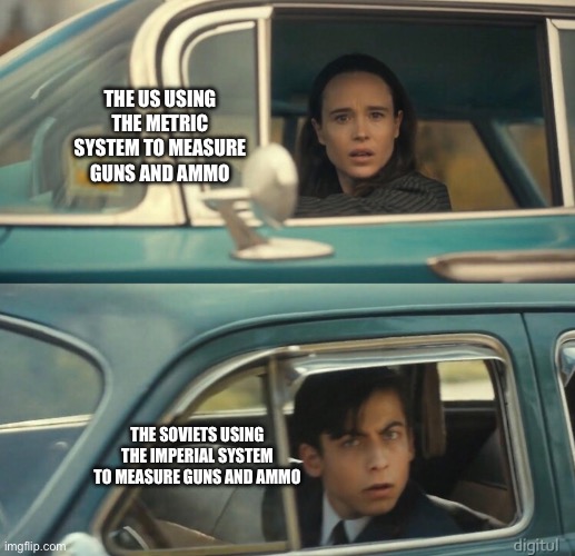 Well.. This is awkward.. | THE US USING THE METRIC SYSTEM TO MEASURE GUNS AND AMMO; THE SOVIETS USING THE IMPERIAL SYSTEM TO MEASURE GUNS AND AMMO | image tagged in umbrella academy passing cars,for real,bro what,well this is awkward | made w/ Imgflip meme maker