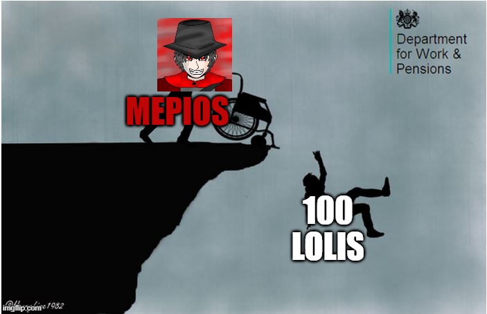MEPIOS has killed 162 lolis | MEPIOS; 100 LOLIS | image tagged in charlies wheelchair,cowboy | made w/ Imgflip meme maker