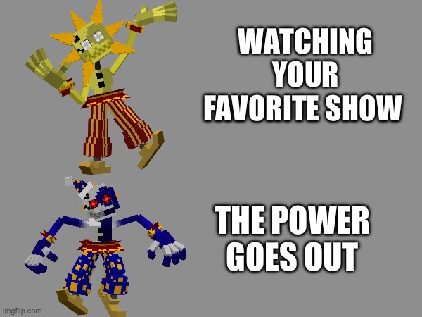 WATCHING YOUR FAVORITE SHOW; THE POWER GOES OUT | image tagged in fnaf | made w/ Imgflip meme maker