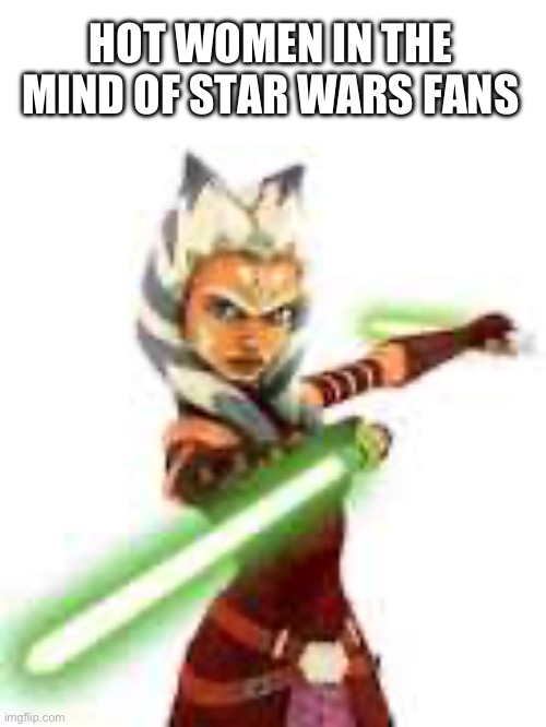HOT WOMEN IN THE MIND OF STAR WARS FANS | made w/ Imgflip meme maker