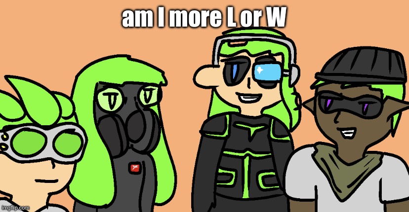 ok be serious here don’t just spam “R” or something | am I more L or W | image tagged in me and the character style with short hair s | made w/ Imgflip meme maker