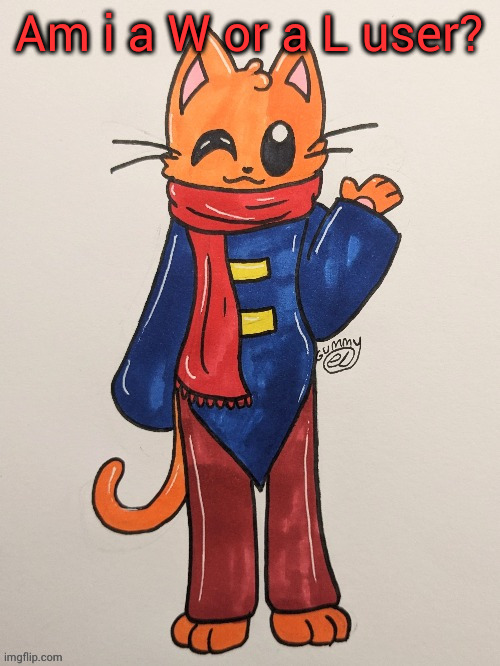 Scarf (redrawn by Gummy Axolotl) | Am i a W or a L user? | image tagged in scarf redrawn by gummy axolotl | made w/ Imgflip meme maker